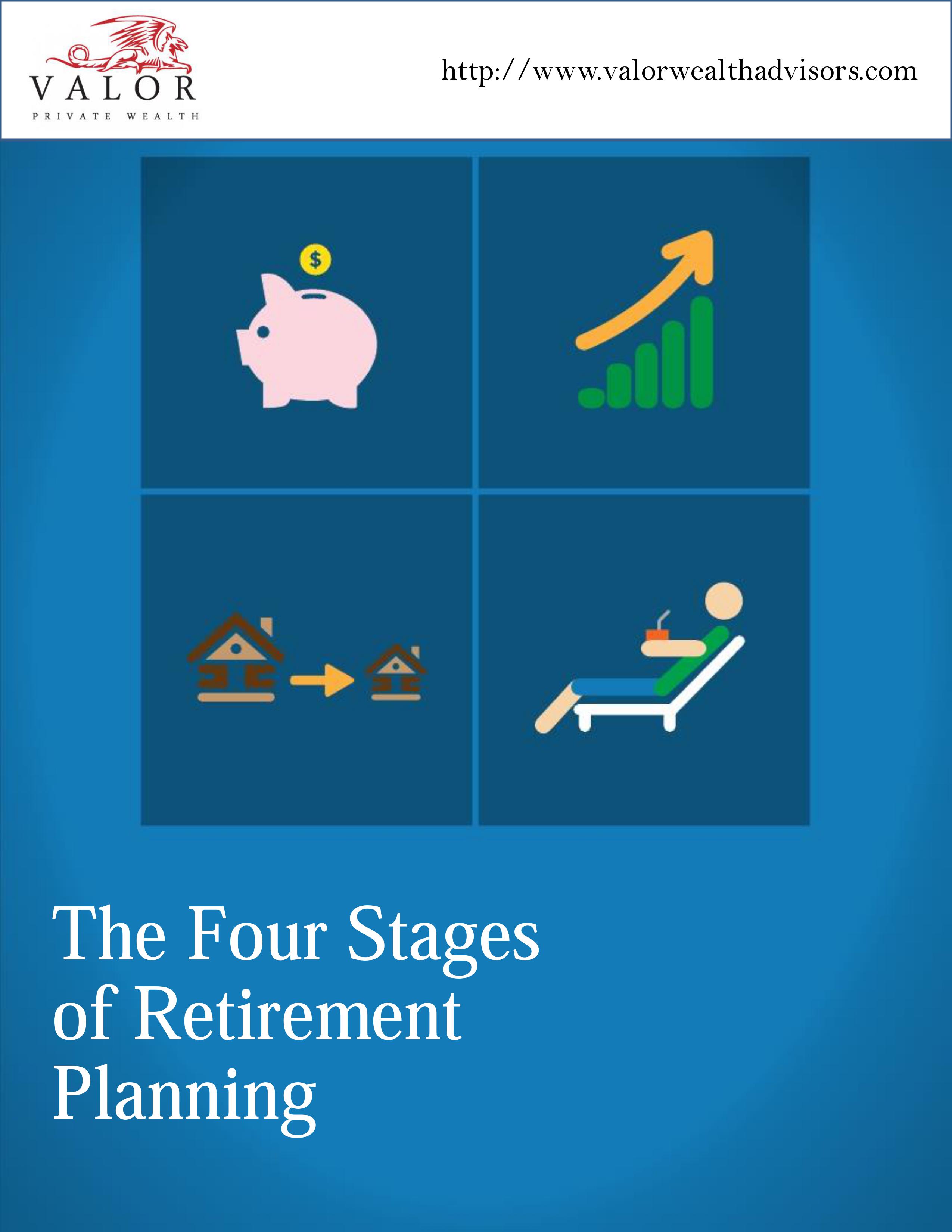 Download The Four Stages of Retirement Planning Valor Private Wealth LLC